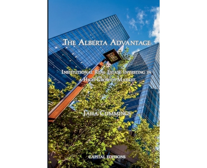 (영문도서)The Alberta Advantage: Institutional Real Estate Investing in a High-Growth Market, Paperback