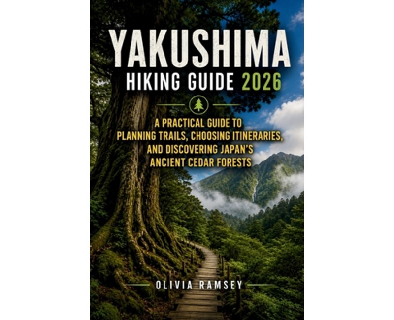 (영문도서)Yakushima Hiking Guide 2026: A Practical Guide to Planning Trails, Choosing Itin..., Paperback