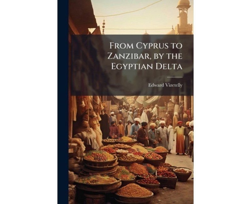 (영문도서)From Cyprus to Zanzibar, by the Egyptian Delta, Paperback