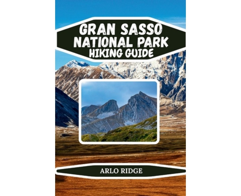 (영문도서)Gran Sasso National Park Hiking Guide: Explore Italy's Majestic Apennines, Sceni..., Paperback