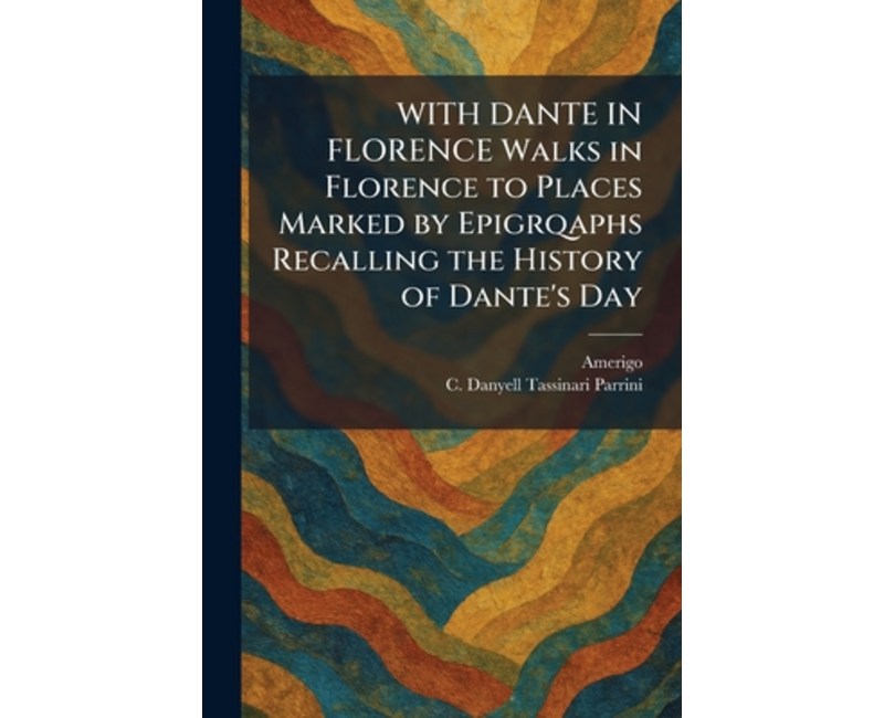 (영문도서)WITH DANTE IN FLORENCE Walks in Florence to Places Marked by Epigrqaphs Recallin..., Paperback